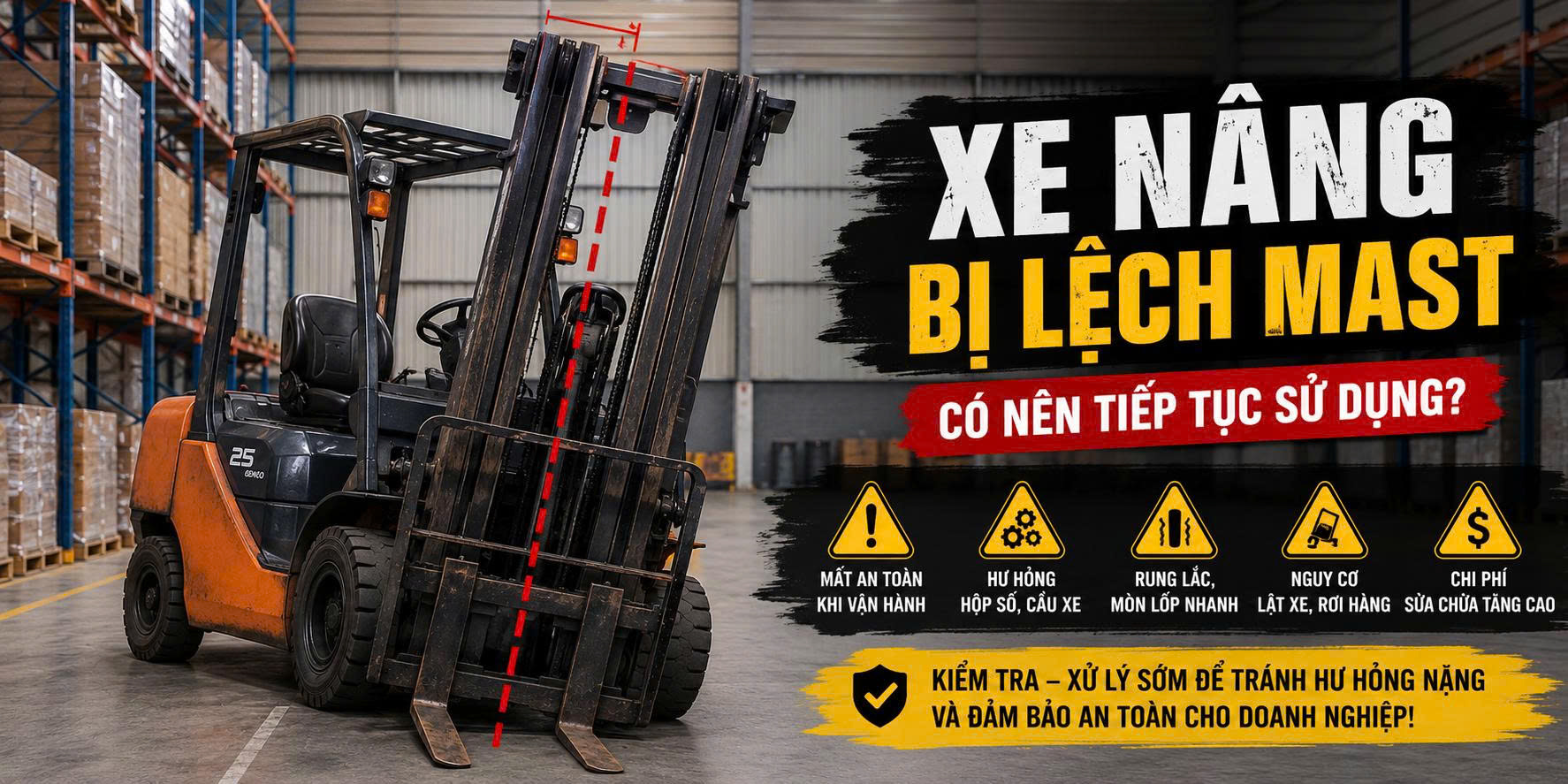 XE NÂNG BỊ LỆCH MAST – CÓ NÊN TIẾP TỤC SỬ DỤNG? NGUY CƠ HƯ HỘP SỐ VÀ CÁCH ...